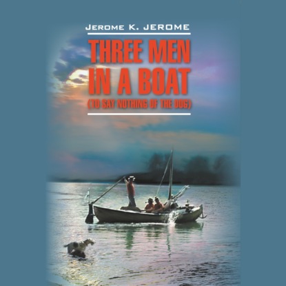   ,    / Three Men in a Boat (To Say Nothing of the Dog)