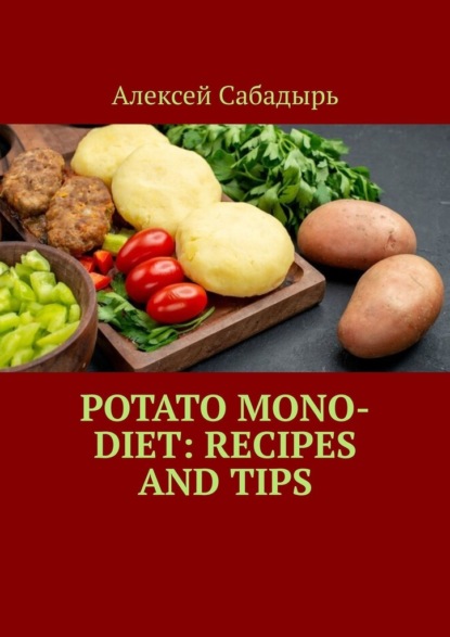 Potato Mono-Diet: Recipes andTips