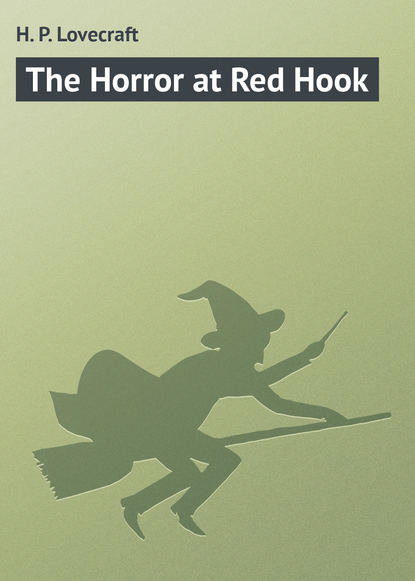 The Horror at Red Hook - Говард Филлипс Лавкрафт