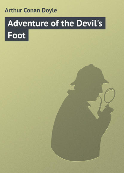 Arthur Conan Doyle — Adventure of the Devil's Foot