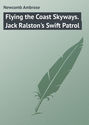 Flying the Coast Skyways. Jack Ralston\'s Swift Patrol