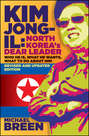 Kim Jong-Il, Revised and Updated. Kim Jong-il: North Korea\'s Dear Leader, Revised and Updated Edition