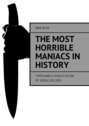 The most horrible maniacs in history. Types and classification of serial killers