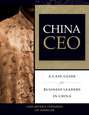 China CEO. A Case Guide for Business Leaders in China