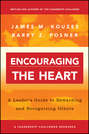 Encouraging the Heart. A Leader\'s Guide to Rewarding and Recognizing Others