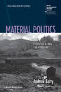 Material Politics. Disputes Along the Pipeline