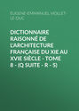 Dictionnaire raisonné de l\'architecture française du XIe au XVIe siècle - Tome 8 - (Q suite - R - S)