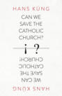 Can We Save the Catholic Church?