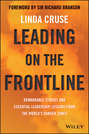 Leading on the Frontline. Remarkable Stories and Essential Leadership Lessons from the World\'s Danger Zones