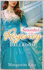 Scoundrel in the Regency Ballroom: The Rake and the Heiress \/ Innocent in the Sheikh\'s Harem