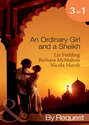 An Ordinary Girl and a Sheikh: The Sheikh\'s Unsuitable Bride \/ Rescued by the Sheikh \/ The Desert Prince\'s Proposal