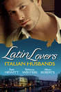 Latin Lovers: Italian Husbands: The Italian\'s Bought Bride \/ The Italian Playboy\'s Secret Son \/ The Italian Doctor\'s Perfect Family