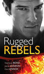 Real Men: Rugged Rebels: Watch and Learn \/ Under His Skin \/ Her Perfect Hero