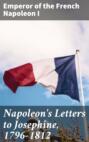 Napoleon\'s Letters to Josephine, 1796-1812