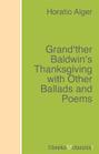 Grand\'ther Baldwin\'s Thanksgiving with Other Ballads and Poems