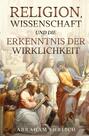 Religion, Wissenschaft und die Erkenntnis der Wirklichkeit