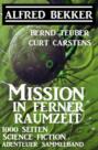 Mission in ferner Raumzeit: 1000 Seiten Science Fiction Abenteuer Sammelband