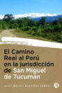 El Camino Real al Perú en la Jurisdicción de San Miguel de Tucumán