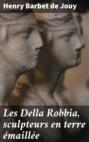 Les Della Robbia, sculpteurs en terre émaillée