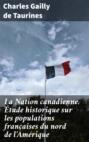 La Nation canadienne. Étude historique sur les populations françaises du nord de l\'Amérique
