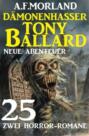 Dämonenhasser Tony Ballard - Neue Abenteuer 25 - Zwei Horror-Romane