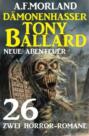 Dämonenhasser Tony Ballard - Neue Abenteuer 26 - Zwei Horror-Romane