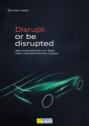 Disrupt or be disrupted