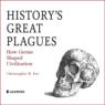 History\'s Great Plagues - How Germs Shaped Civilization (Unabridged)