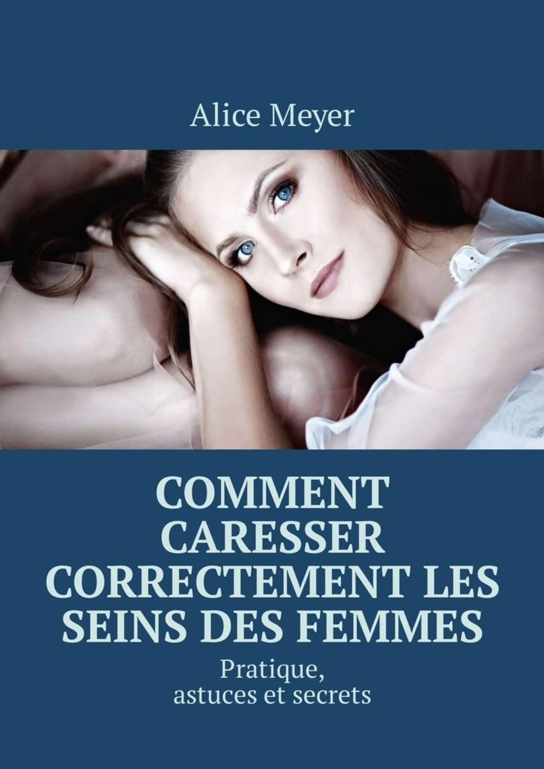 Alice Meyer, Comment caresser correctement les seins des femmes. Pratique,  astuces et secrets – download epub, mobi, pdf at Litres