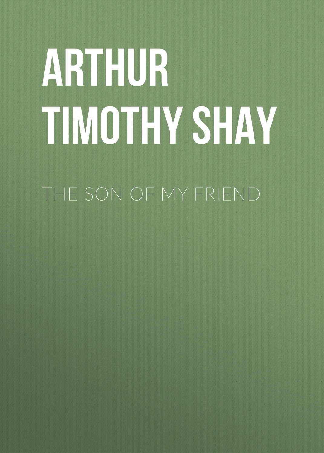 arthur-timothy-shay-the-son-of-my-friend-fb2-epub-pdf