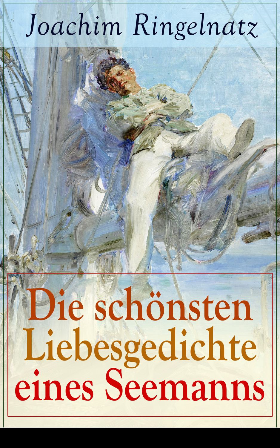 Joachim Ringelnatz, Die schönsten Liebesgedichte eines Seemanns / Ich