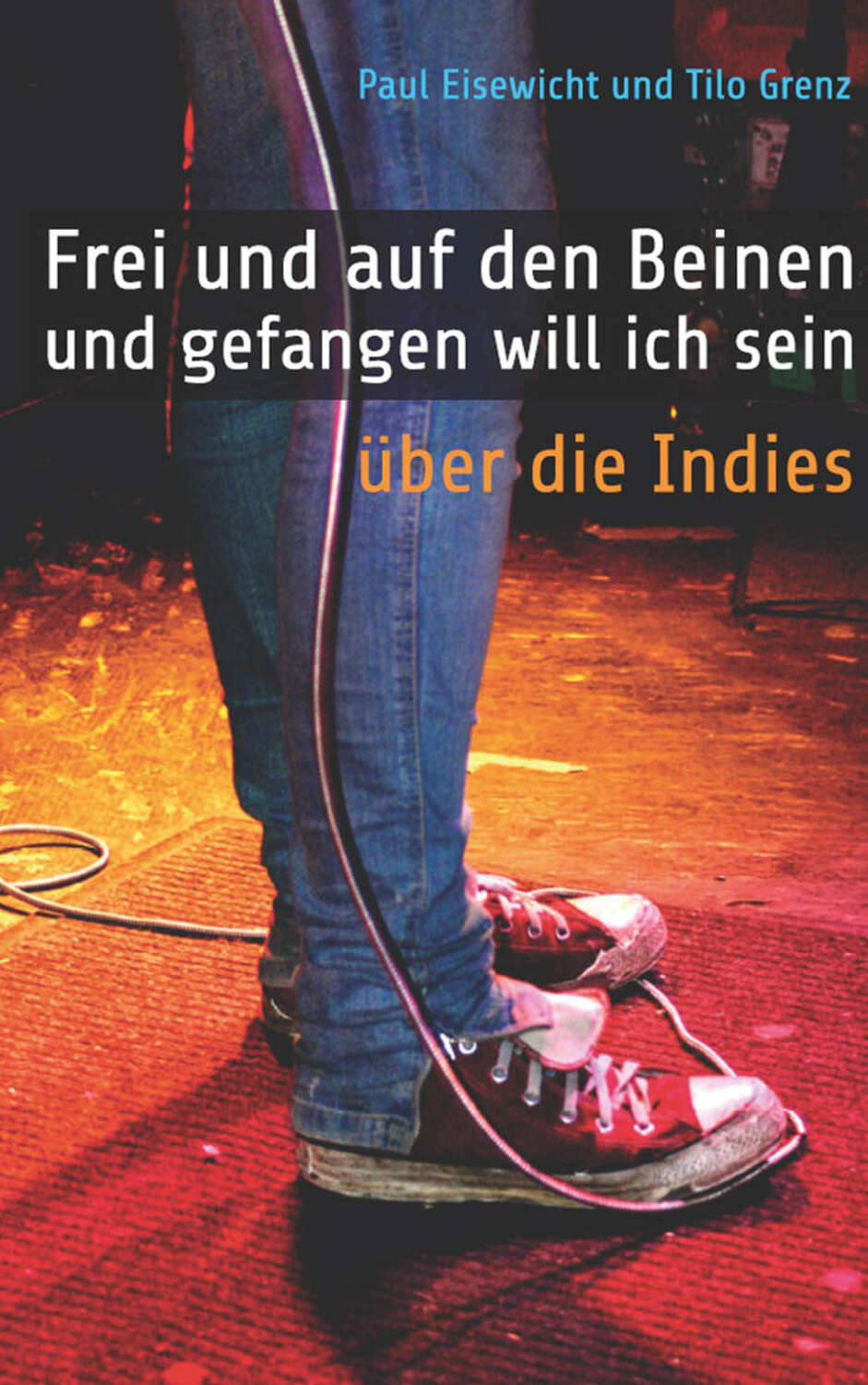 Frei und auf den Beinen und gefangen will ich sein / Über die Indies eBook kostenlos online Frei und auf den Beinen und gefangen will ich sein / Über die Indies eBook kostenlos online