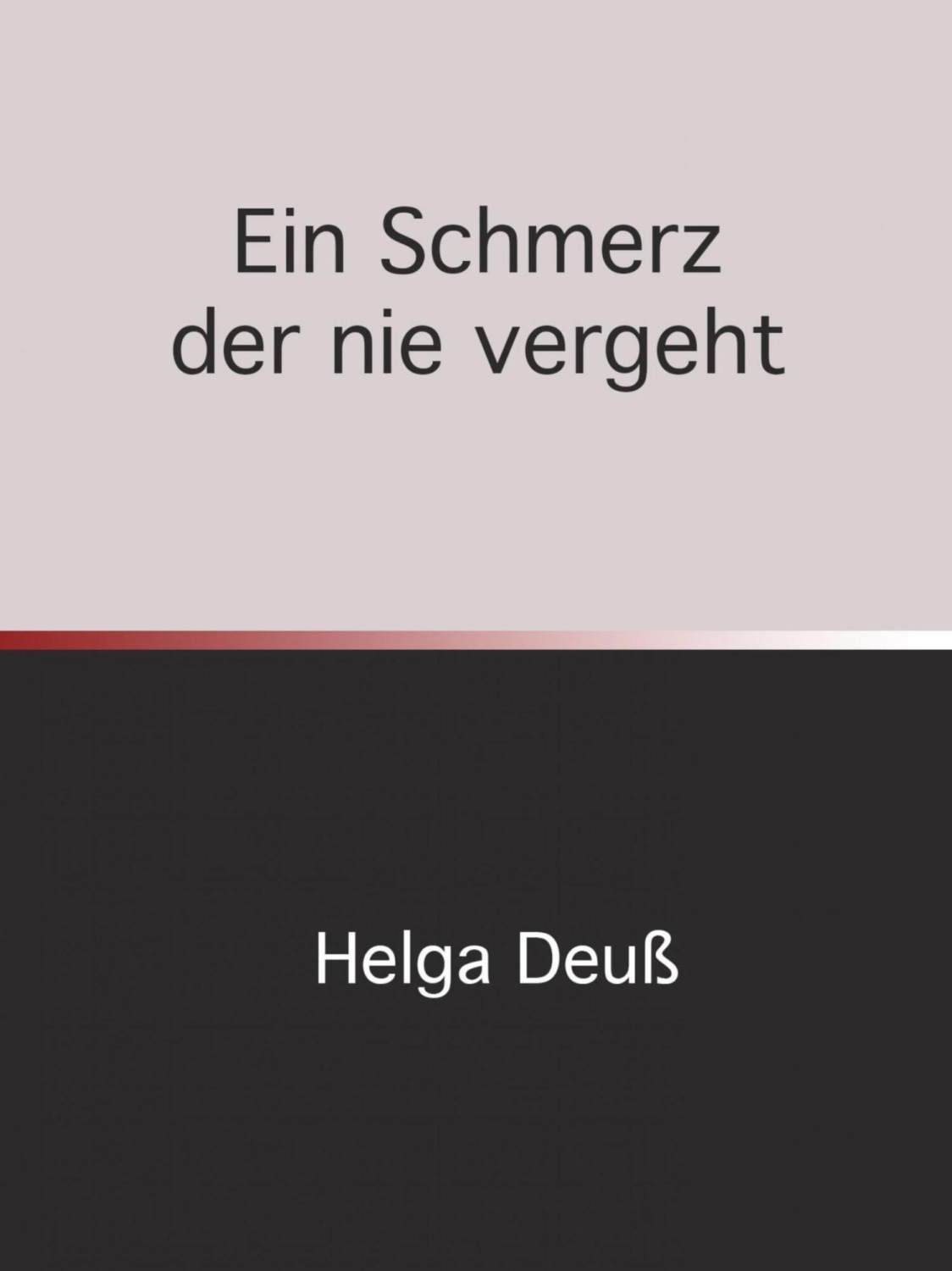 Ein Schmerz der nie vergeht - <b>Helga</b> Deuss.