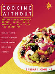 Cooking Without: All recipes free from added gluten, sugar, dairy produce, yeast, salt and saturated fat