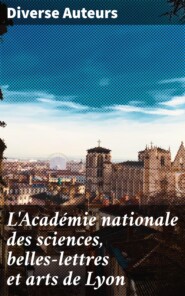 L\'Académie nationale des sciences, belles-lettres et arts de Lyon