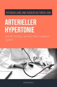 Entwicklung und Risikofaktoren von arterieller Hypertonie und ihr Einfluss auf das Herz-Kreislauf-System