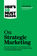 HBR\'s 10 Must Reads on Strategic Marketing (with featured article \"Marketing Myopia,\" by Theodore Levitt)