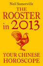 The Rooster in 2013: Your Chinese Horoscope