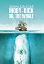 Moby-Dick or, The Whale \/ Моби Дик, или Белый кит. Книга для чтения на английском языке