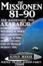 Die Missionen 81-90 der Raumflotte von Axarabor: Science Fiction Roman-Paket 21009