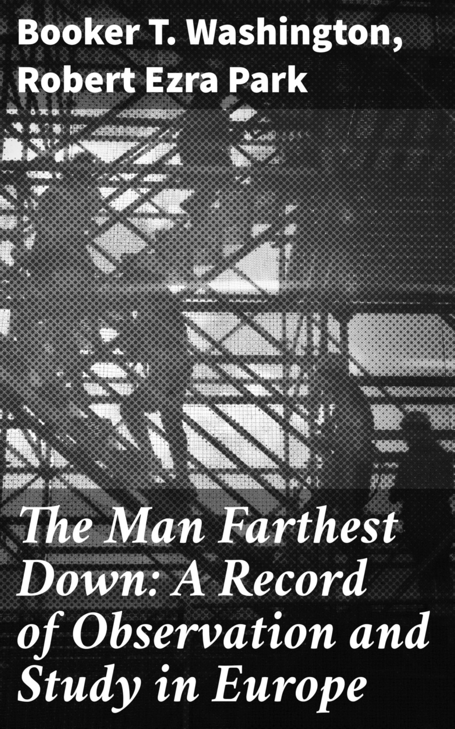 The Man Farthest Down A Record of Observation and Study in Europe