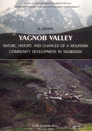 Yagnob Valley – Nature, history, and chances of a mountain community development in Tadjikistan \/ Долина р. Ягноб – природа, история и возможности развития горной общины в Таджикистане