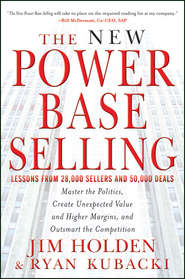The New Power Base Selling. Master The Politics, Create Unexpected Value and Higher Margins, and Outsmart the Competition