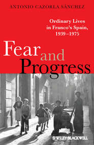Fear and Progress. Ordinary Lives in Franco\'s Spain, 1939-1975