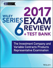 Wiley FINRA Series 6 Exam Review 2017. The Investment Company and Variable Contracts Products Representative Examination